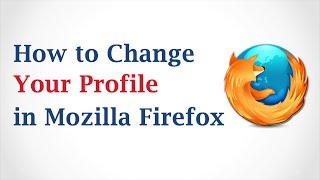 How to Change Your Profile in Mozilla Firefox Browser [upl. by Clem]