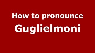 How to pronounce Guglielmoni ItalianItaly  PronounceNamescom [upl. by Roydd]