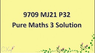 970932MJ21 CAIE Alevel Pure Mathematics 3 Solution [upl. by Ahsinam5]