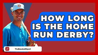 How Long Is The Home Run Derby  The Baseball Xpert [upl. by Lyram]