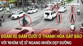 Bản tin thời sự Nhóm ‘vệ sĩ ngang nhiên dẹp đường cho đoàn xe đám cưới ở Thanh Hóa gây xôn xao [upl. by Henden]