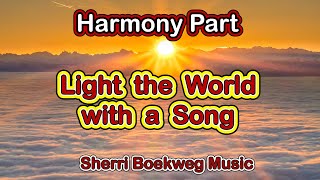 Harmony Part quotLight the World with a Songquot by Sherri Boekweg [upl. by Ahsemit]