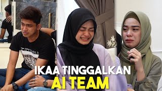 IKAA KELUAR DARI AI TEAM  SEMUA TERKEJUT DENGAN PEMERGIAN IKAA [upl. by Gage]