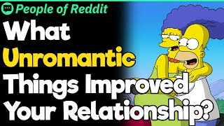 What Unromantic Things Improved Your Relationship [upl. by Germaun]