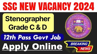 SSC Stenographer Grade C amp D Recruitment 2024  SSC Stenographer Vacancy 2024  12th Pass Govt Job [upl. by Synned]