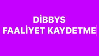 DİBBYS FAALİYET KAYDETME [upl. by Aloek]