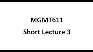 Mgmt611 Short Lecture 3 [upl. by Julina]