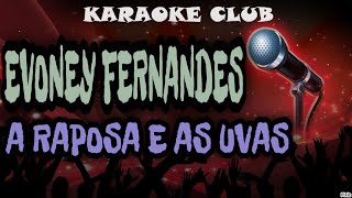 EVONEY FERNANDES  A RAPOSA E AS UVAS  KARAOKÊ [upl. by Kadner]