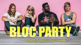 Bloc Party Greatest Hits Full Album The Best Of Bloc Party Playlist [upl. by Alverta]