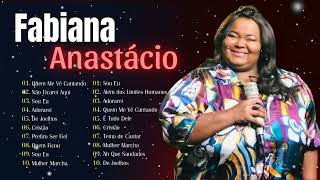 Fabiana Anastácio Top 10 músicas mais ouvidas Melhor coleção gospel Adorarei 7 [upl. by Terrijo169]