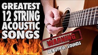 Greatest 12 String ACOUSTIC Guitar Songs [upl. by Aerdnat58]