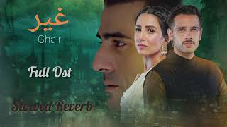 Ghair Drama  Full OST  Slowed Reverb  Waqar Ali  Ushna Shah  Usama Khan  Adeel Hussain [upl. by Ruhtracm]