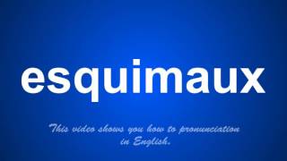 the correct pronunciation of esquimaux in English [upl. by Ahsenor574]