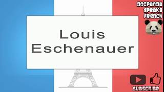 Louis Eschenauer  How To Pronounce  French Native Speaker [upl. by Merkley838]