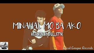 Minahal Mo Ba Ako  Kerwin ft Bullet1k  Official Lyrics Video [upl. by Llenod824]