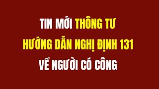 Thông Tư Hướng Dẫn Nghị Định 1312021 về Người Có Công Mới Nhất [upl. by Rasec347]