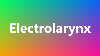 Electrolarynx  Medical Definition and Pronunciation [upl. by Sarat]