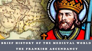 Brief History of The Medieval World  The Frankish ascendancy [upl. by Enaitsirhc]