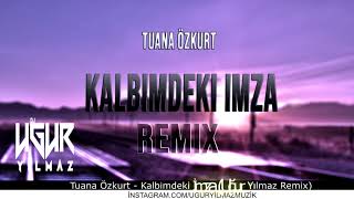 Tuana Özkurt  Kalbimdeki İmza Uğur Yılmaz Remix [upl. by Schoenburg846]