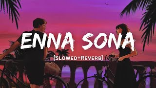 Enna Sona  Arijit Singh Song  Slowed And Reverb Lofi Mix [upl. by Fraser603]