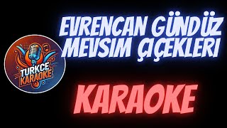 Evrencan Gündüz  Mevsim Çiçekleri Karaoke [upl. by Nayrb]