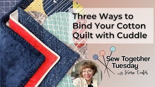 Sew Together Tuesday Three Ways to Bind Your Cotton Quilt with Cuddle [upl. by Enilarac]