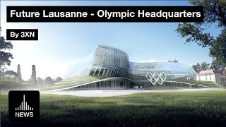 Future Lausanne  Olympic Headquarters by 3XN [upl. by Dnarud]