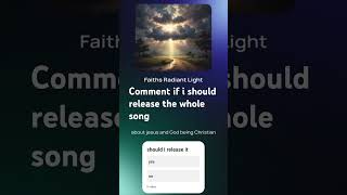 Should I release the entire songIt is called faiths radiant light icandoallthingsthroughchrist i [upl. by Muhammad]