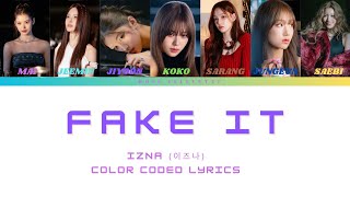 FAKE IT BY IZNA COLOR CODED LYRICS [upl. by Diamond]