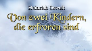 Von zwei Kindern die erfroren sind Heinrich Oswalt – Weihnachtsmärchen für Kinder und Erwachsene [upl. by Neelrad]