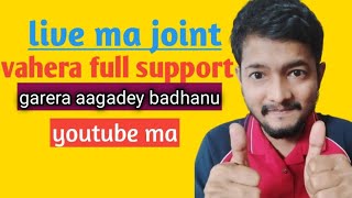 Live ma joint vahera full support garera aagadey badhanu youtube ma [upl. by Peyton]