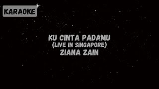 Ziana Zain  Ku Cinta Padamu Live in Singapore Karaoke [upl. by Haneehs]