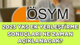 2023 YKS EK YERLEŞTİRME SONUÇLARI NE ZAMAN AÇIKLANACAK [upl. by Anaujd]