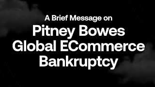 A Brief Message on Pitney Bowes Global Ecommerce Bankruptcy [upl. by Bondon544]