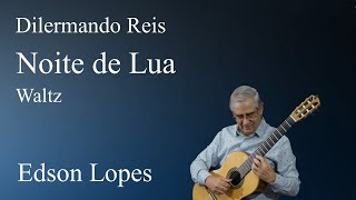 Edson Lopes plays DILERMANDO REIS Noite de Lua Valsa Serenata [upl. by Nauj]