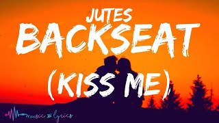 Jutes  Backseat Kiss Me Lyrics [upl. by Harriot]