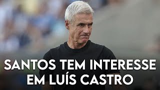 SANTOS contratar LUÍS CASTRO seria INTERESSANTE [upl. by Armelda]