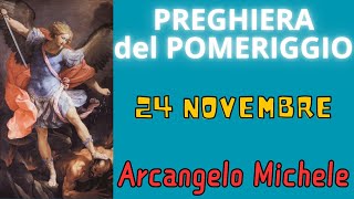 Preghiera del Pomeriggio  Preghiera allArcangelo Michele 24 Novembre [upl. by Yldarb503]