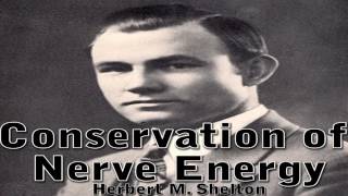 Conservation of Nerve Energy  Dr Herbert M Shelton Clearer Audio  Natural Hygiene [upl. by Ellersick]