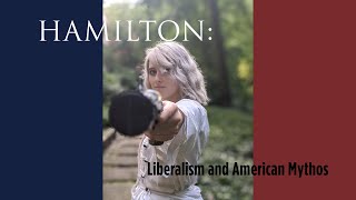 Hamilton Liberalism and American Mythos [upl. by Ssej546]