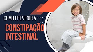 GUIA COMPLETO  COMO PREVENIR A CONSTIPAÇÃO INTESTINAL EM CRIANÇAS [upl. by Eiznik192]