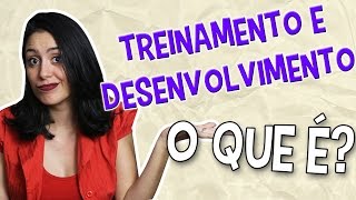 O QUE É TREINAMENTO e DESENVOLVIMENTO [upl. by Yevrah782]