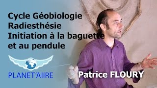 Cycle Géobiologie Radiesthésie Initiation à la baguette et au pendule avec Patrice FLOURY [upl. by Akimit]