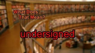 What does undersigned mean [upl. by Flita]