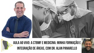 CTBMF e Medicina Minha Formação e Integração de Áreas por Dr Alan Panarello [upl. by Nimzay]