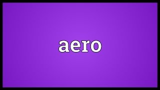 Aero Meaning [upl. by Lubbock]