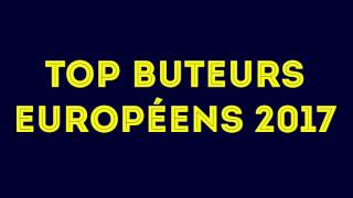 TOP BUTEURS EUROPÉENS 2017 [upl. by Countess]