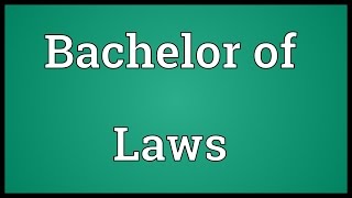 Bachelor of Laws Meaning [upl. by Galvin]