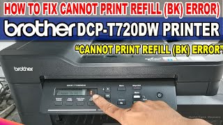 HOW TO FIX CANNOT PRINT REFILL BK INK ERROR OR RESET INK LEVEL  BROTHER DCPT720DW PRINTER [upl. by Depoliti]