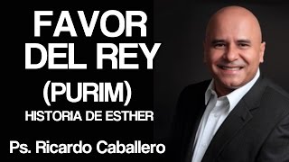 Predicas Cristianas  Favor del Rey PURIM  Pastor Ricardo Caballero [upl. by Lederer317]